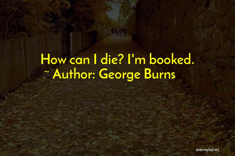 George Burns Quotes 1893477