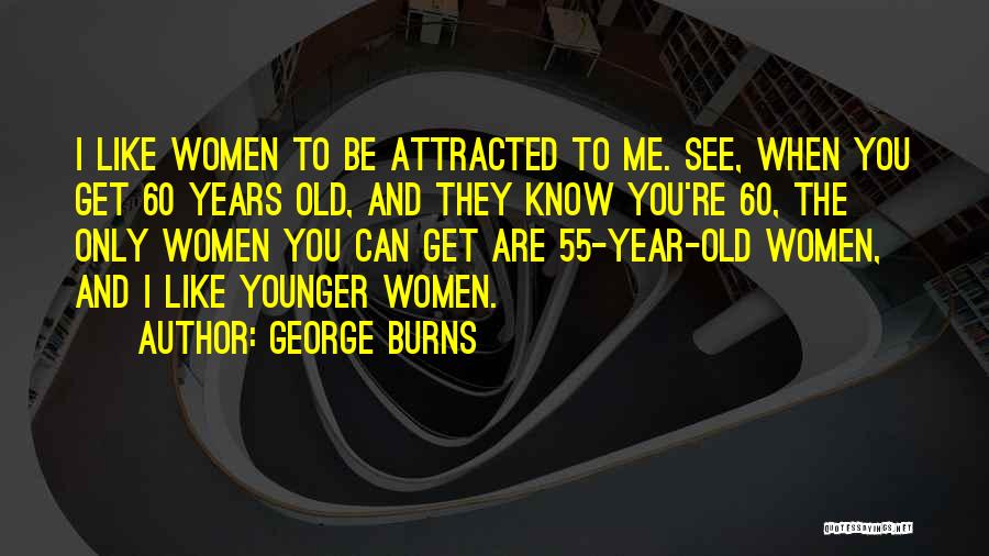 George Burns Quotes 2117671