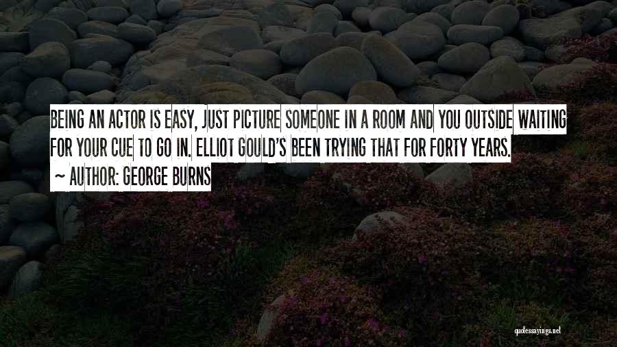 George Burns Quotes 2127392