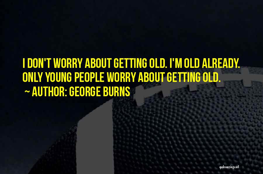 George Burns Quotes 606315