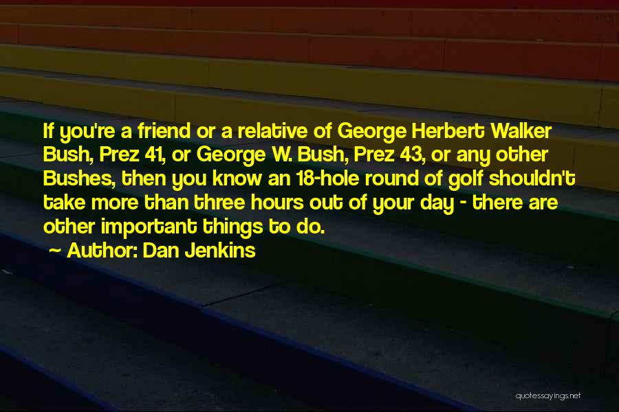 George Bush 43 Quotes By Dan Jenkins