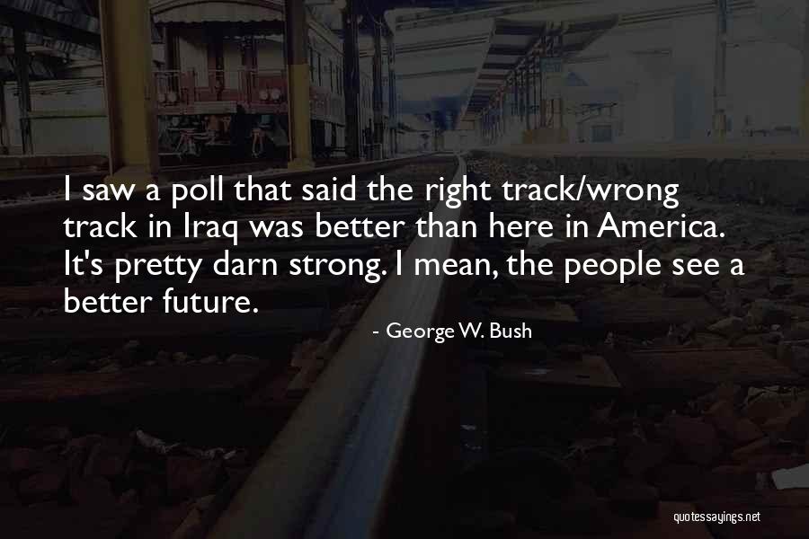 George Bush Iraq Quotes By George W. Bush George Bush Iraq Quotes By George W. Bush