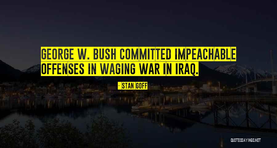 George Bush Iraq Quotes By Stan Goff George Bush Iraq Quotes By Stan Goff