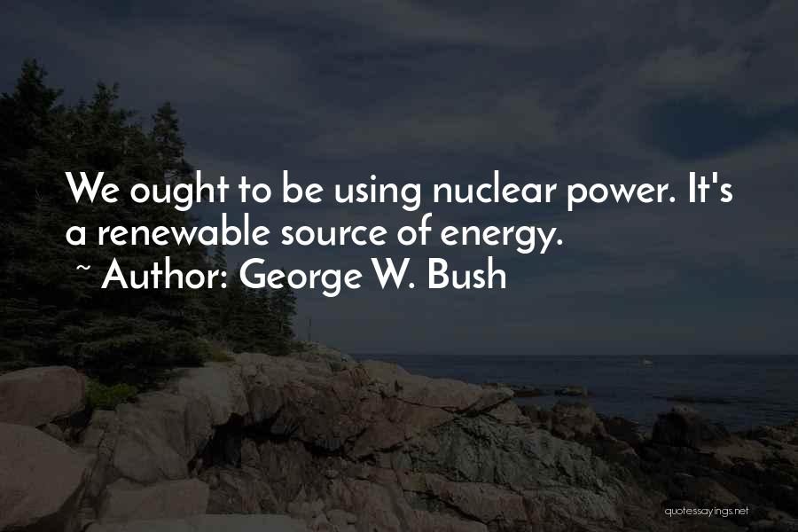 George Bush Nuclear Quotes By George W. Bush