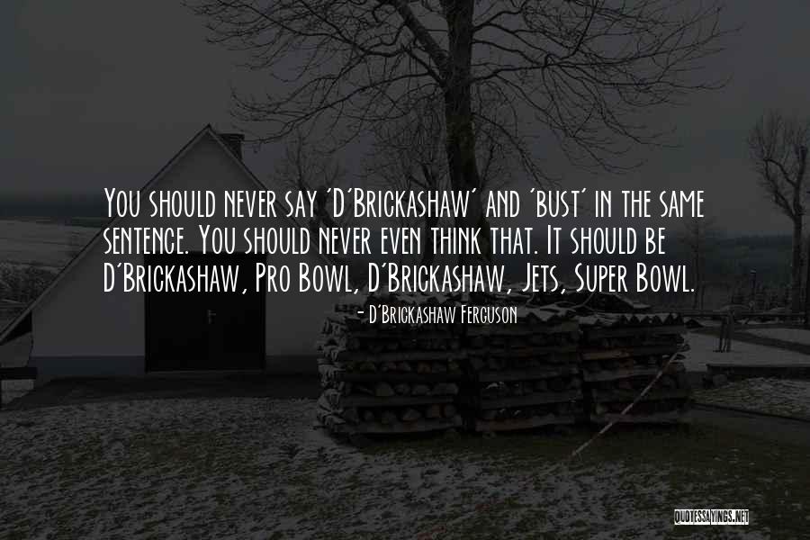 George Bushisms Quotes By D'Brickashaw Ferguson George Bushisms Quotes By D'Brickashaw Ferguson
