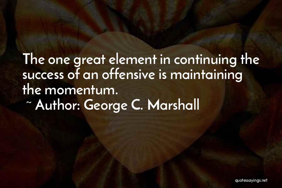 George C. Marshall Quotes 1015301