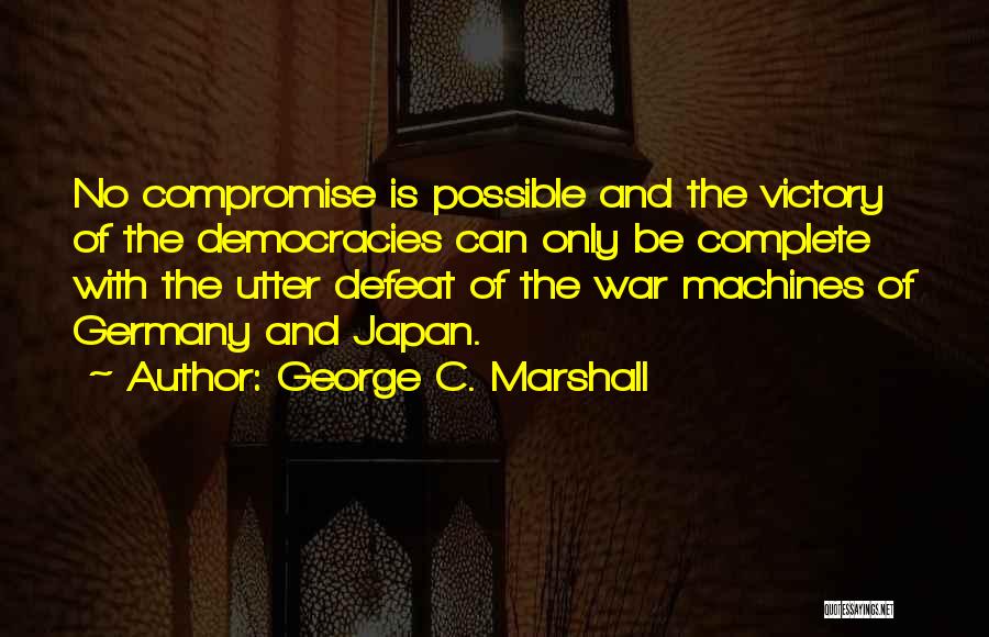 George C. Marshall Quotes 1077326