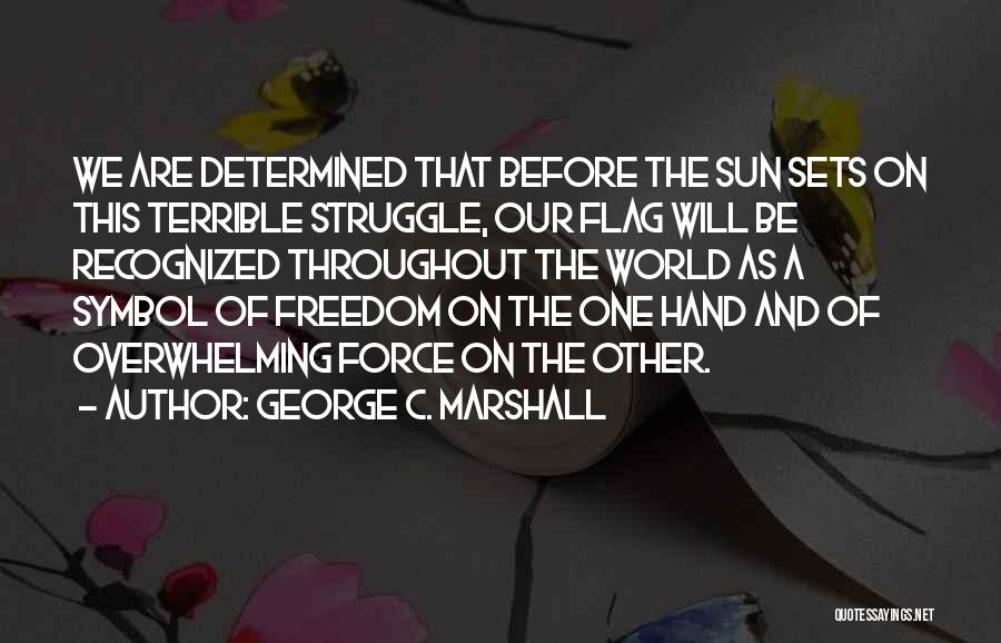 George C. Marshall Quotes 1120485