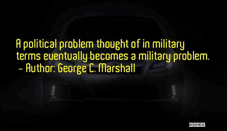 George C. Marshall Quotes 1207396