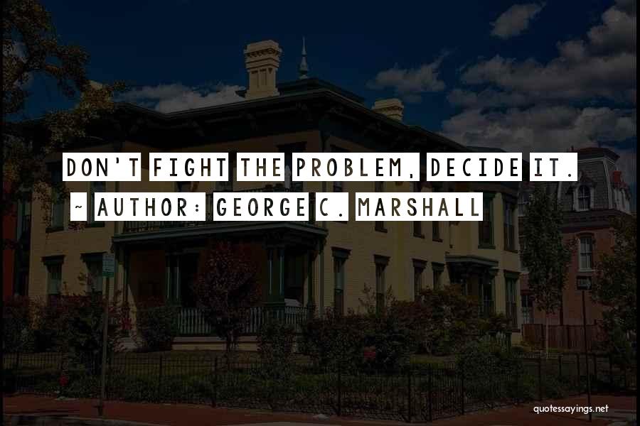 George C. Marshall Quotes 1843565