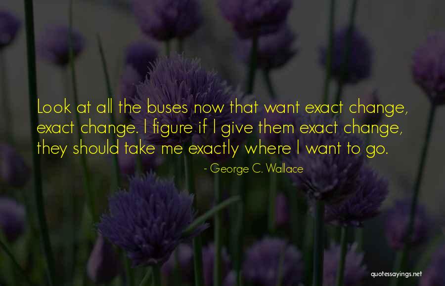 George C. Wallace Quotes 1132757