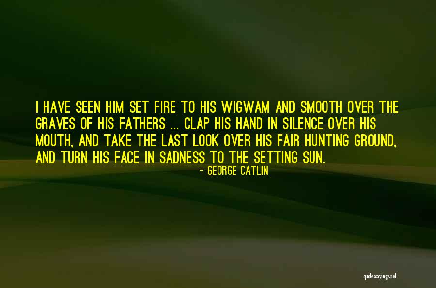 George Catlin Quotes 413659 George Catlin Quotes 413659