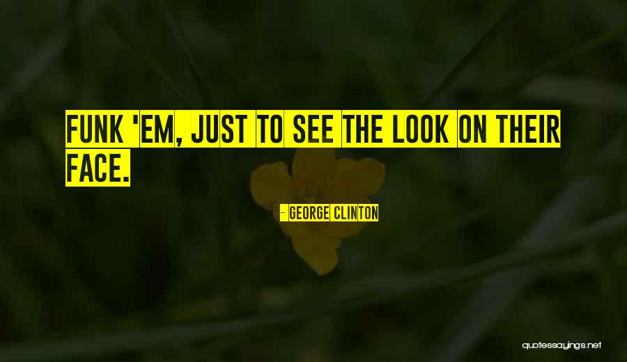 George Clinton Funk Quotes By George Clinton George Clinton Funk Quotes By George Clinton