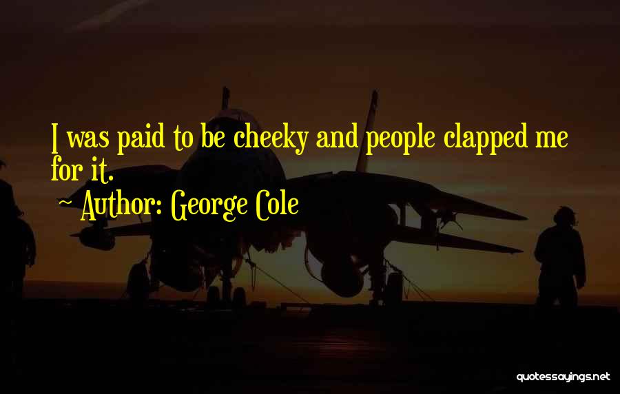 George Cole Quotes 1307733