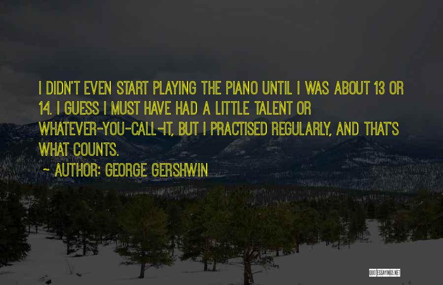 George Counts Quotes By George Gershwin