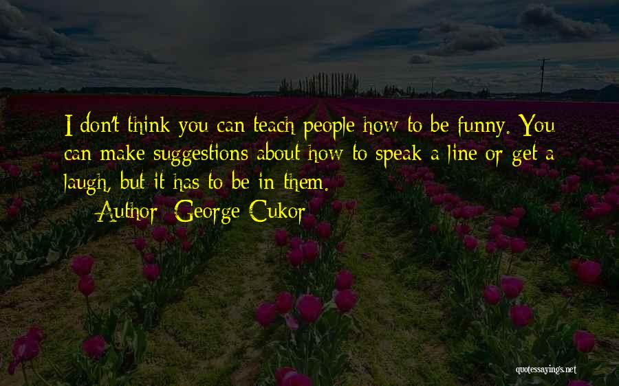 George Cukor Quotes 1822807