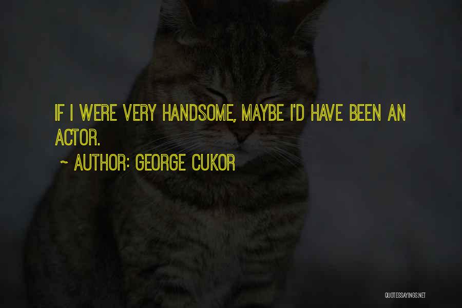 George Cukor Quotes 904165