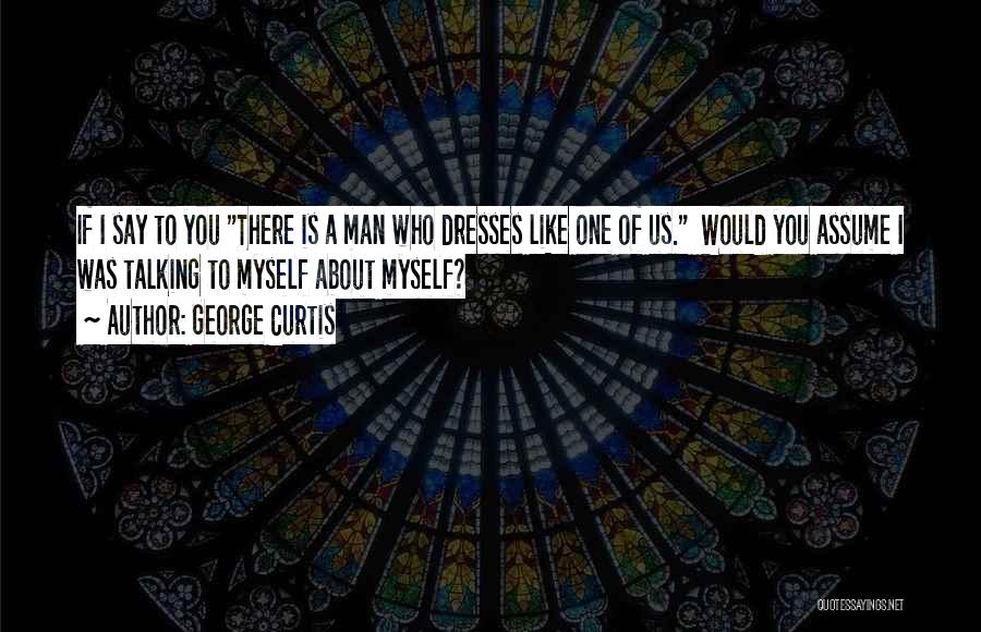 George Curtis Quotes 1555115