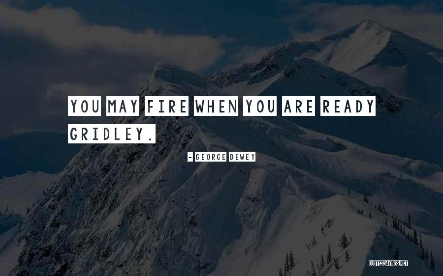 George Dewey Quotes 1929306 George Dewey Quotes 1929306