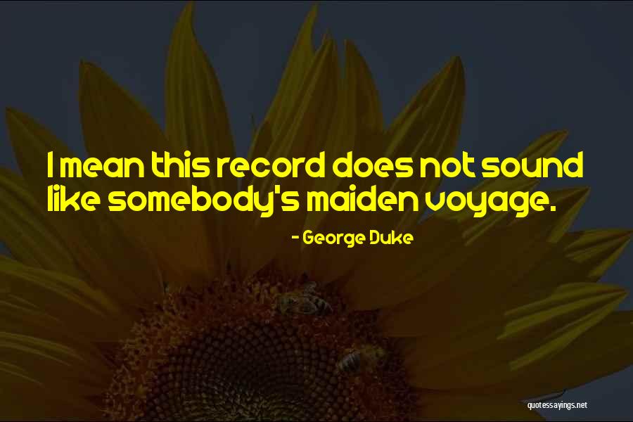George Duke Quotes 1508397 George Duke Quotes 1508397