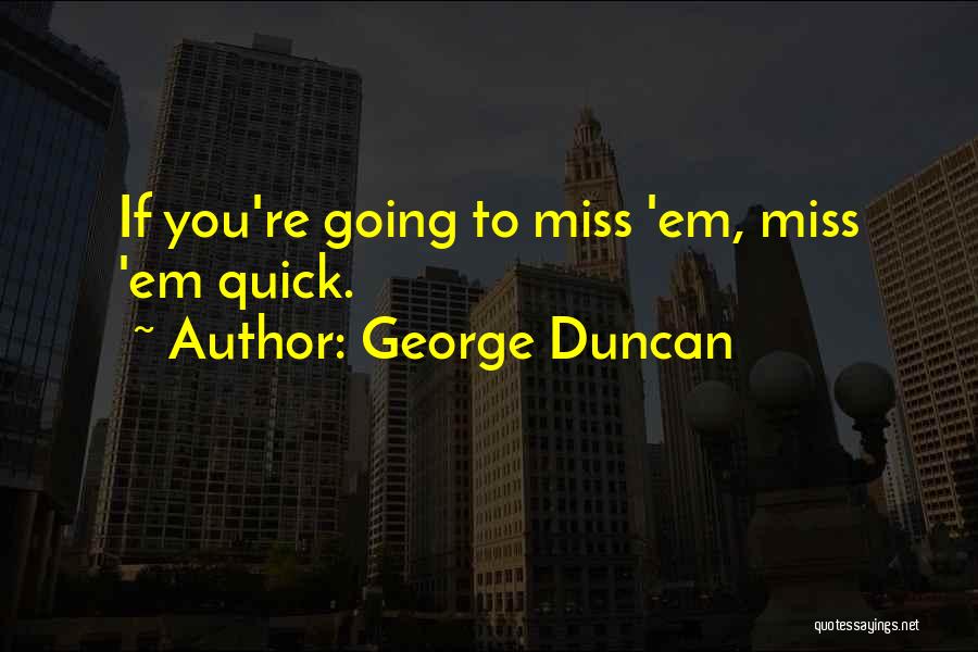 George Duncan Quotes 680230