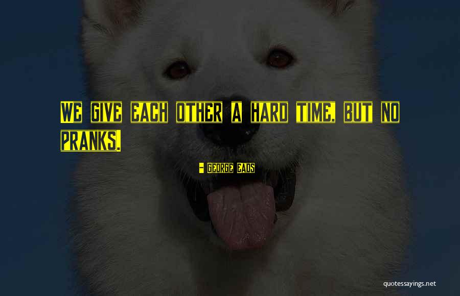 George Eads Quotes 1762528 George Eads Quotes 1762528