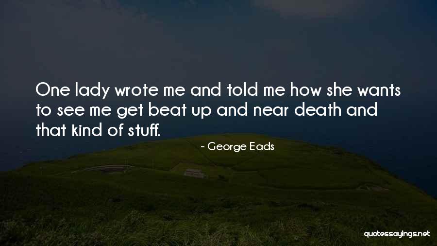 George Eads Quotes 1901461 George Eads Quotes 1901461