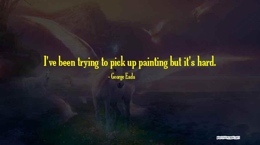George Eads Quotes 2041386 George Eads Quotes 2041386