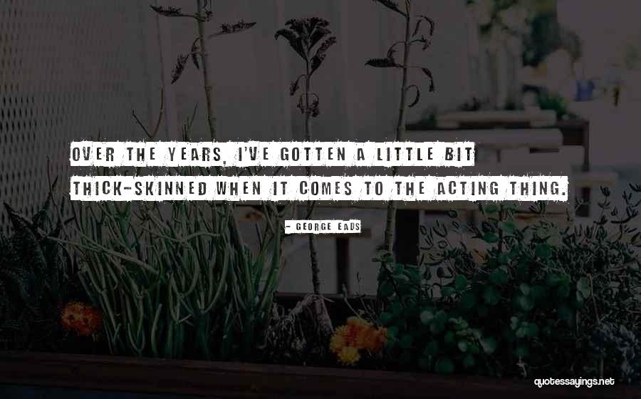 George Eads Quotes 250329 George Eads Quotes 250329
