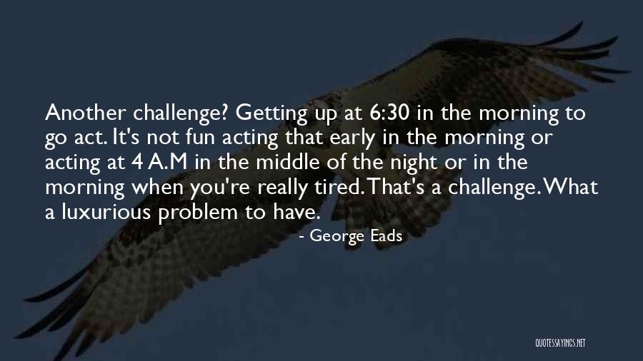 George Eads Quotes 417329 George Eads Quotes 417329