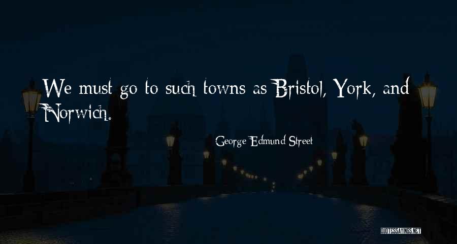 George Edmund Street Quotes 1899284 George Edmund Street Quotes 1899284