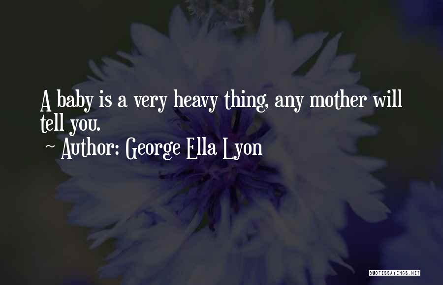 George Ella Lyon Quotes 1889807