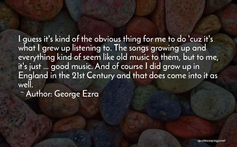 George Ezra Quotes 1342930