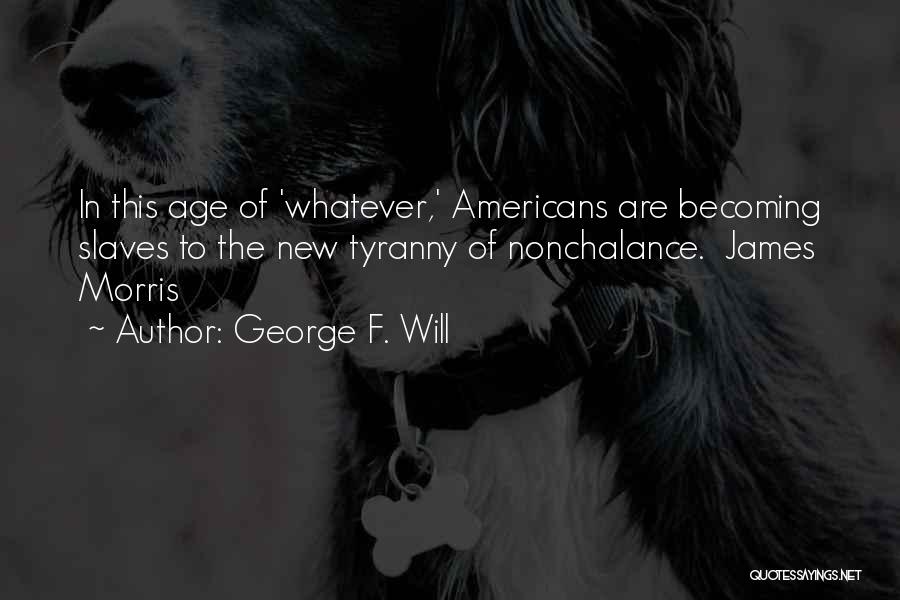 George F. Will Quotes 1002799