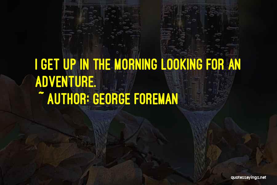 George Foreman Quotes 1930918