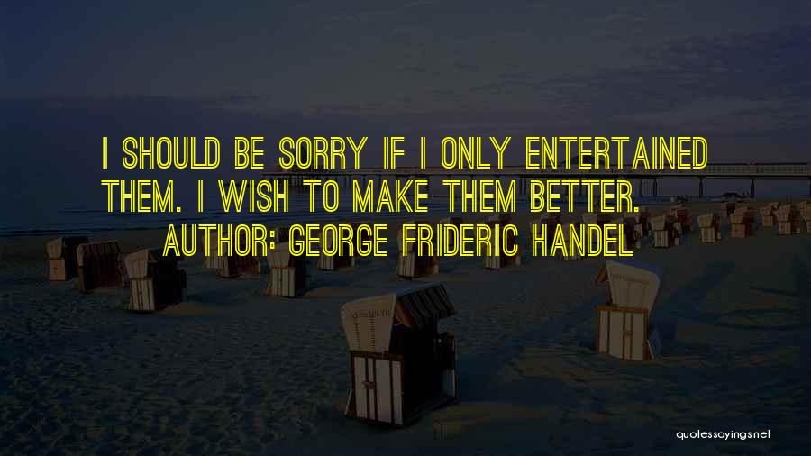 George Frideric Handel Quotes 1904212