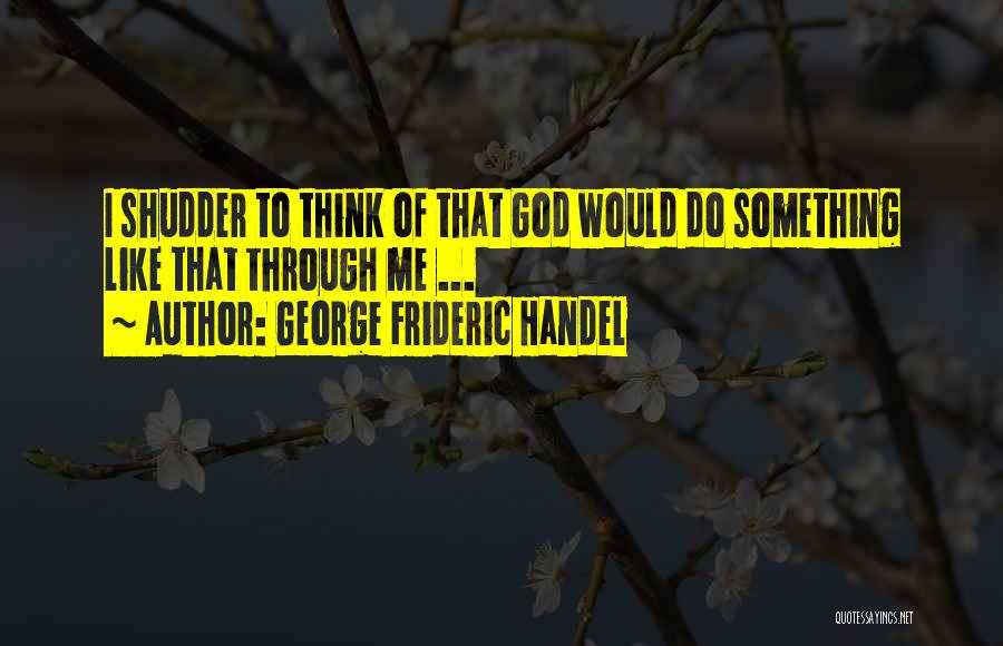 George Frideric Handel Quotes 902760