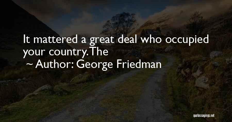 George Friedman Quotes 1613734