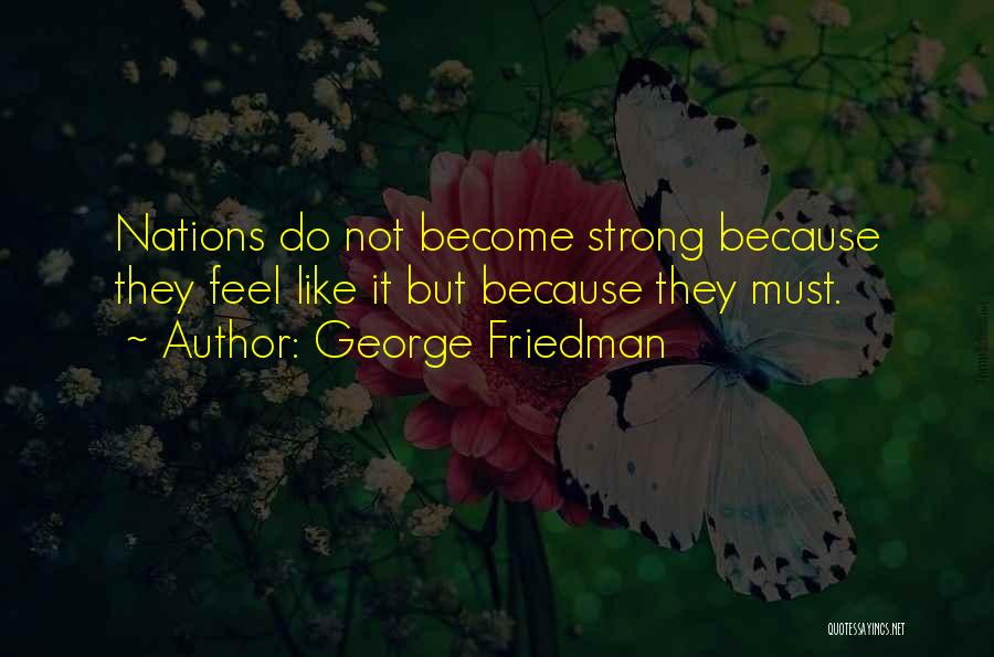 George Friedman Quotes 319645