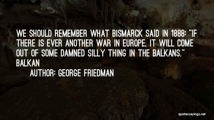 George Friedman Quotes 375324