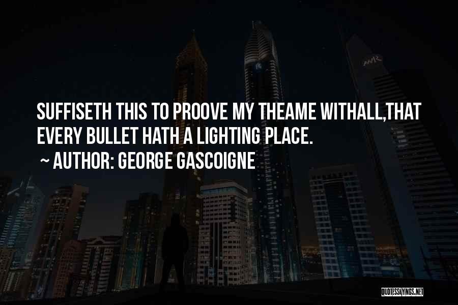 George Gascoigne Quotes 368047