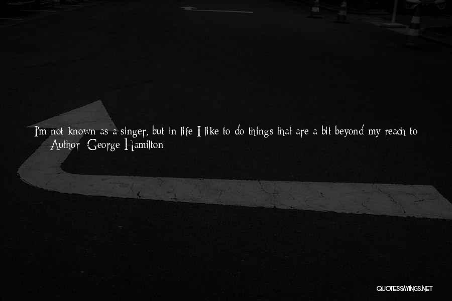 George Hamilton Quotes 1131149