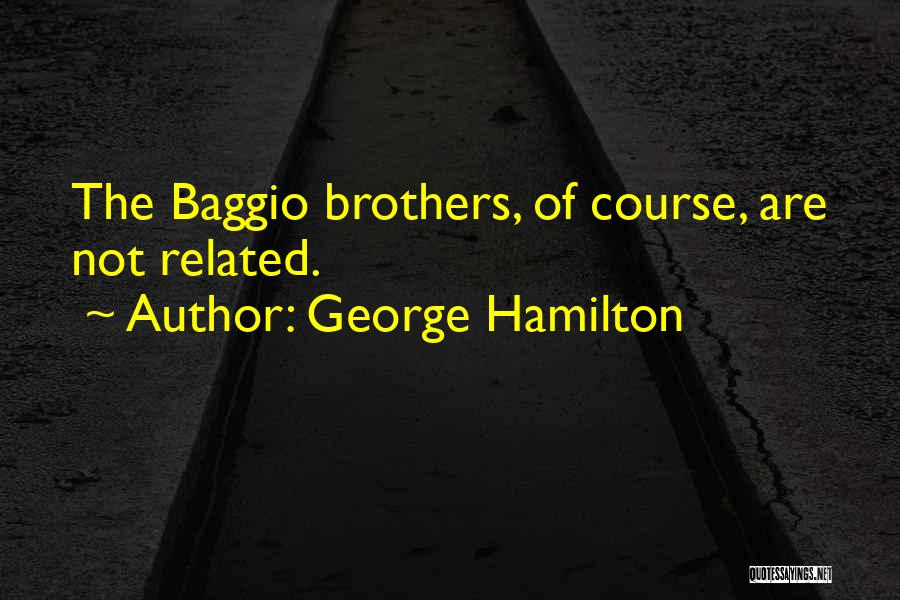 George Hamilton Quotes 1753488