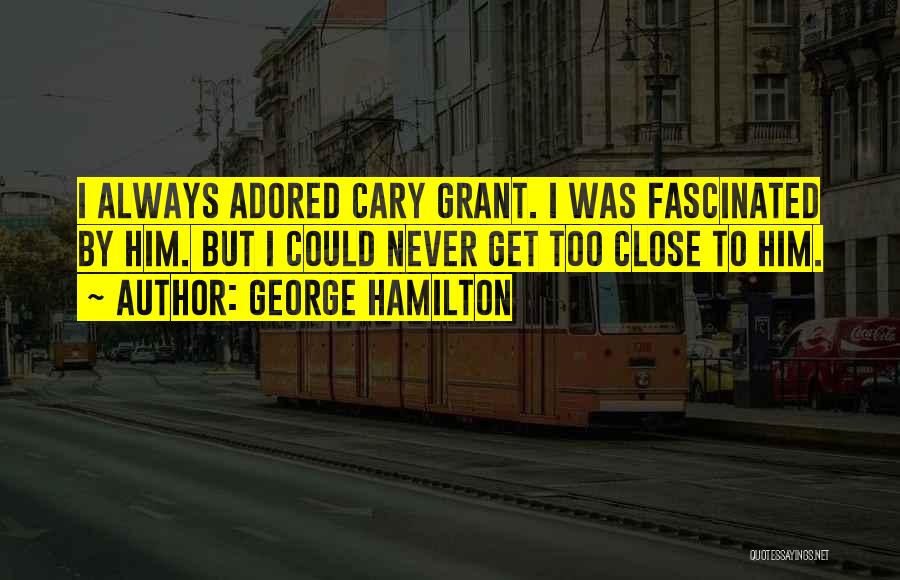 George Hamilton Quotes 893344