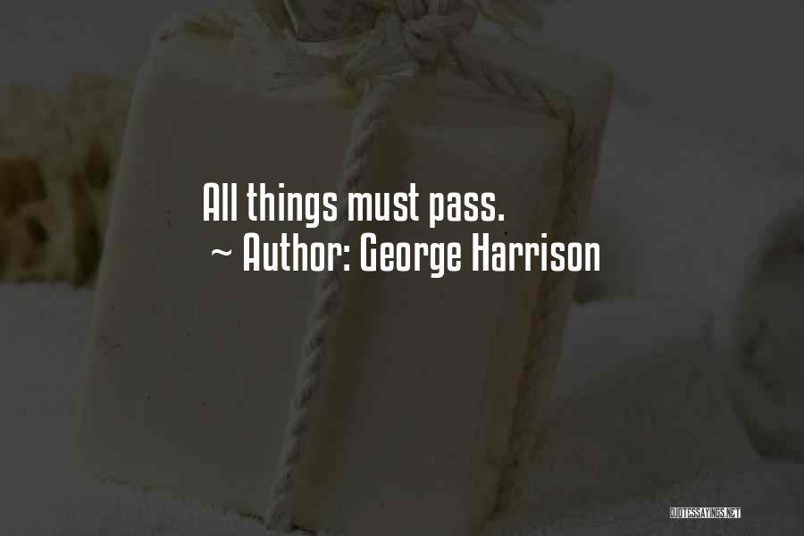 George Harrison All Things Must Pass Quotes By George Harrison