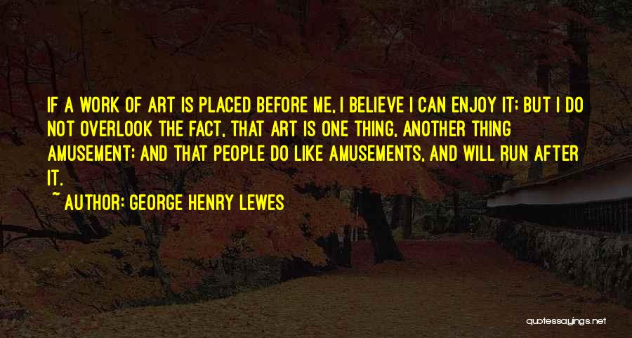 George Henry Lewes Quotes 1512183