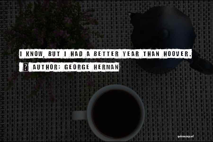 George Herman Quotes 527188