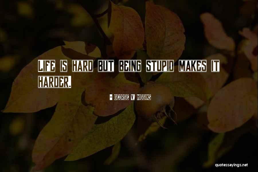 George Higgins Quotes By George V. Higgins George Higgins Quotes By George V. Higgins