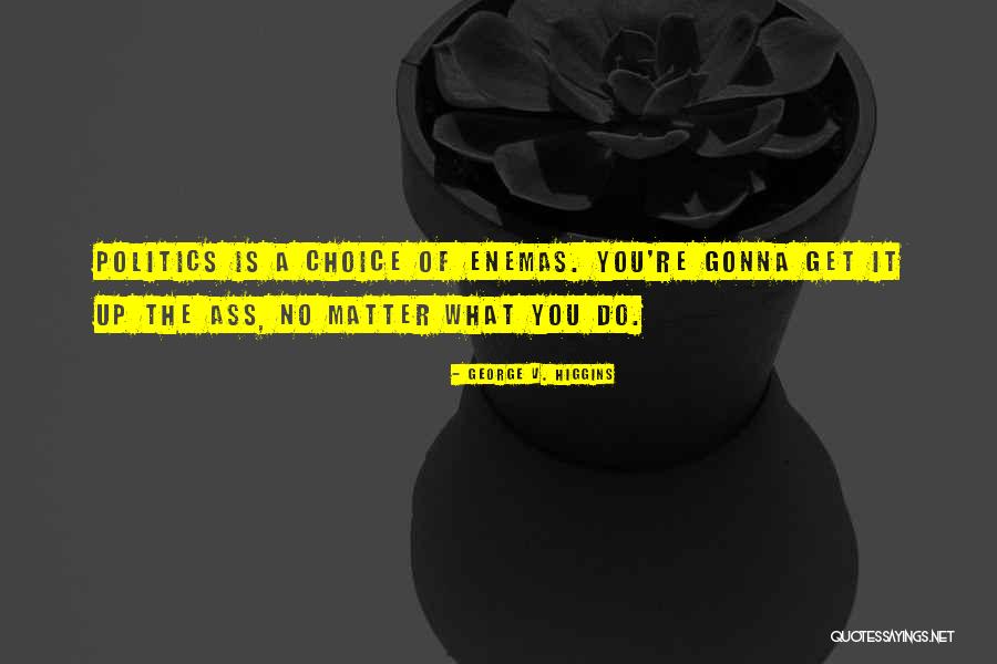 George Higgins Quotes By George V. Higgins George Higgins Quotes By George V. Higgins