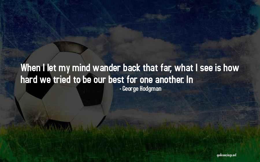 George Hodgman Quotes 1653519 George Hodgman Quotes 1653519